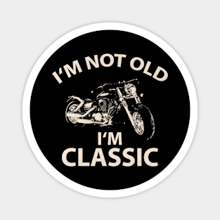 I'm Not Old I'm Classic Funny Vintage Magnet
